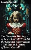 The Complete Works of Lewis Carroll With All the Original Illustrations + The Life and Letters of Lewis Carroll (eBook, ePUB)