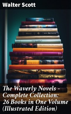 The Waverly Novels - Complete Collection: 26 Books in One Volume (Illustrated Edition) (eBook, ePUB) - Scott, Walter