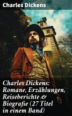 Charles Dickens: Romane, Erzählungen, Reiseberichte & Biografie (27 Titel in einem Band) (eBook, ePUB)