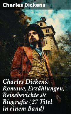 Charles Dickens: Romane, Erzählungen, Reiseberichte & Biografie (27 Titel in einem Band) (eBook, ePUB) - Dickens, Charles