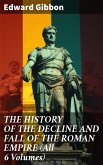 THE HISTORY OF THE DECLINE AND FALL OF THE ROMAN EMPIRE (All 6 Volumes) (eBook, ePUB)