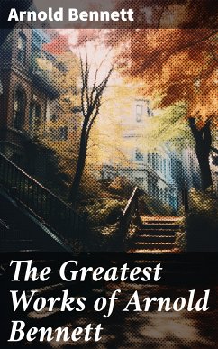 The Greatest Works of Arnold Bennett (eBook, ePUB) - Bennett, Arnold