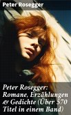 Peter Rosegger: Romane, Erzählungen & Gedichte (Über 570 Titel in einem Band) (eBook, ePUB)