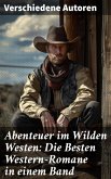 Abenteuer im Wilden Westen: Die Besten Western-Romane in einem Band (eBook, ePUB)