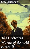 The Collected Works of Arnold Bennett (eBook, ePUB)