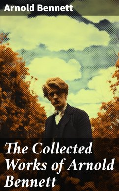 The Collected Works of Arnold Bennett (eBook, ePUB) - Bennett, Arnold