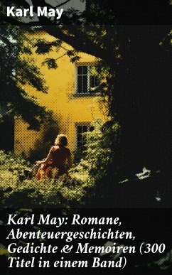 Karl May: Romane, Abenteuergeschichten, Gedichte & Memoiren (300 Titel in einem Band) (eBook, ePUB) - May, Karl