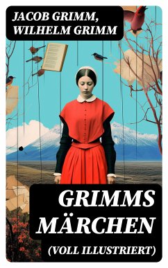 Grimms Märchen (Voll Illustriert) (eBook, ePUB) - Grimm, Jacob; Grimm, Wilhelm