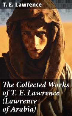 The Collected Works of T. E. Lawrence (Lawrence of Arabia) (eBook, ePUB) - Lawrence, T. E.