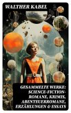 Gesammelte Werke: Science-Fiction-Romane, Krimis, Abenteuerromane, Erzählungen & Essays (eBook, ePUB)