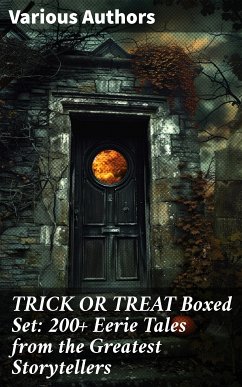 TRICK OR TREAT Boxed Set: 200+ Eerie Tales from the Greatest Storytellers (eBook, ePUB) - Hauff, Wilhelm; Dickens, Charles; Twain, Mark; Stowe, Harriet Beecher; Poe, Edgar Allan; Hodgson, William Hope; Buchan, John; MacDonald, George; Stoker, Bram; France, Anatole; London, Jack; James, Henry; Gautier, Théophile; Doyle, Arthur Conan; Le Gallienne, Richard; Cram, Ralph Adams; Maupassant, Guy de; Hardy, Thomas; Archer, William; Defoe, Daniel; Matthews, Brander; Hearn, Lafcadio; Bierce, Ambrose; Butler, Ellis Parker; Irving, Washington; Hawthorne, Nathaniel; Allen, Grant; Machen, Arthur