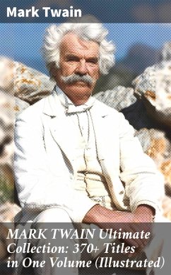 MARK TWAIN Ultimate Collection: 370+ Titles in One Volume (Illustrated) (eBook, ePUB) Cover MARK TWAIN Ultimate Collection: 370+ Titles in One Volume (Illustrated) (eBook, ePUB)