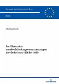 Zur Diskussion um die Gruendungsvoraussetzungen der GmbH von 1876 bis 1939 (eBook, ePUB)