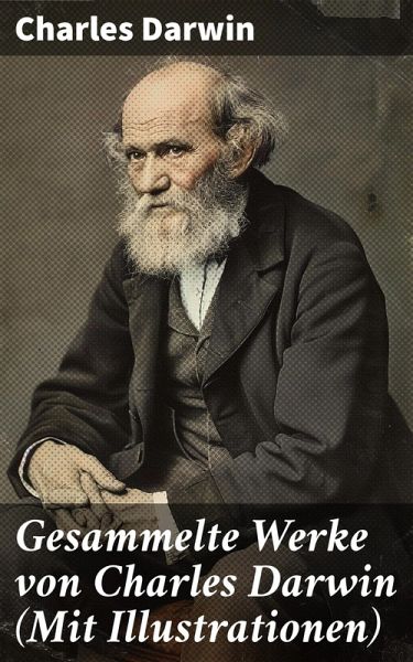 Gesammelte Werke von Charles Darwin (Mit Illustrationen) (eBook, ePUB)
