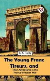 The Young Franc Tireurs, And Their Adventures In The Franco-Prussian War (eBook, ePUB)
