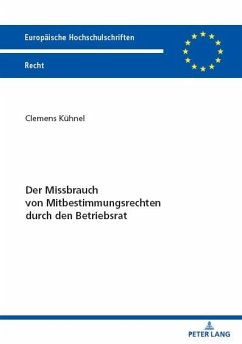 Der Missbrauch von Mitbestimmungsrechten durch den Betriebsrat (eBook, PDF) - Clemens Kuhnel, Kuhnel