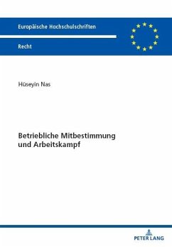 Betriebliche Mitbestimmung und Arbeitskampf (eBook, PDF) - Huseyin Nas, Nas