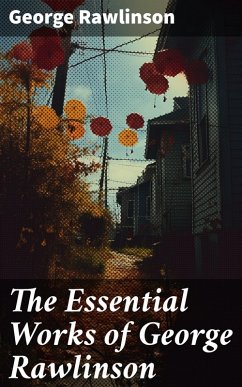 The Essential Works of George Rawlinson (eBook, ePUB) - Rawlinson, George