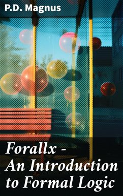 Forallx - An Introduction to Formal Logic (eBook, ePUB) - Magnus, P. D.