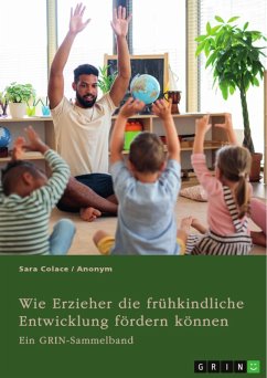 Wie Erzieher die frühkindliche Entwicklung fördern können. Chancen von Mehrsprachigkeit und Medienerziehung in der Kita und die Möglichkeiten von Waldkindergärten (eBook, PDF)