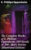 The Complete Works of E. Phillips Oppenheim: 109 Novels & 200+ Short Stories (Illustrated Edition) (eBook, ePUB)