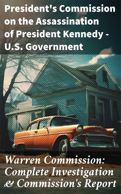 Warren Commission: Complete Investigation & Commission's Report (eBook, ePUB) - U. S. Government, President's Commission on the Assassination of President Kennedy