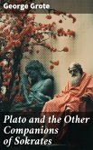 Plato and the Other Companions of Sokrates (eBook, ePUB)