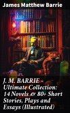 J. M. BARRIE - Ultimate Collection: 14 Novels & 80+ Short Stories, Plays and Essays (Illustrated) (eBook, ePUB)