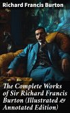 The Complete Works of Sir Richard Francis Burton (Illustrated & Annotated Edition) (eBook, ePUB)