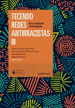 Tecendo redes antirracistas III (eBook, ePUB) - Filice, Renísia Cristina Garcia; Jesus, Leandro Santos Bulhões de; Lima, Redy Wilson; Barros, Miguel de