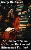 The Complete Novels of George MacDonald (Illustrated Edition) (eBook, ePUB)