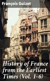 History of France from the Earliest Times (Vol. 1-6) (eBook, ePUB)