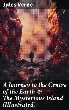 A Journey to the Centre of the Earth & The Mysterious Island (Illustrated) (eBook, ePUB) - Verne, Jules