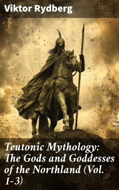 Teutonic Mythology: The Gods and Goddesses of the Northland (Vol. 1-3) (eBook, ePUB) - Rydberg, Viktor