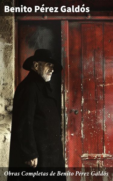 Obras Completas de Benito Pérez Galdós (eBook, ePUB) Obras Completas de Benito Pérez Galdós (eBook, ePUB)