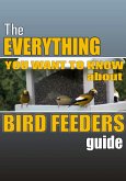 The Everything you Want to Know About Bird Feeders Guide (eBook, ePUB)
