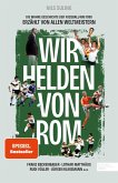 Wir Helden von Rom. Die wahre Geschichte der Fußball-WM 1990, erzählt von allen Weltmeistern (eBook, ePUB)