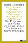 Un/gehorsame Demokratie und umkämpfte Patronagestaatlichkeit in Südosteuropa (eBook, ePUB)