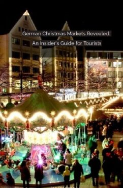 German Christmas Markets Revealed: An Insider's Guide for Tourists - Dierssen, Jan