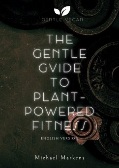 The Gentle Guide to Plant-Powered Fitness - Markens, Michael