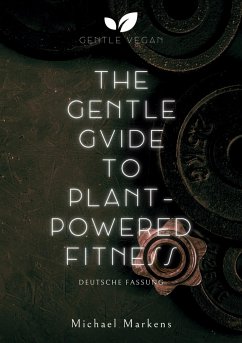 The Gentle Guide to Plant-Powered Fitness - Markens, Michael
