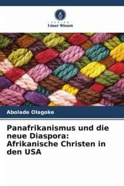 Panafrikanismus und die neue Diaspora: Afrikanische Christen in den USA - Olagoke, Abolade