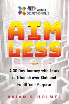 Aimless: A 30-Day Journey with Jesus to Triumph over Blah and Fulfill Your Purpose (4D Devotionals, #1) (eBook, ePUB) - Holmes, Brian S.