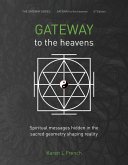 Gateway to the Heavens: Spiritual Messages Hidden in the Sacred Geometry Shaping Reality (The Gateway Series, #1) (eBook, ePUB)