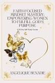 Faith-Focused Mindset Mastery: Empowering Women to Fulfill God's Purpose (eBook, ePUB)
