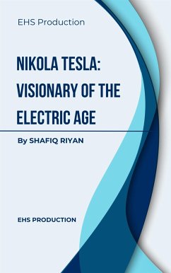 Nikola Tesla: Visionary of the Electric Age (eBook, ePUB) - Riyan, Shafiq; Sakib, Emon Hasan