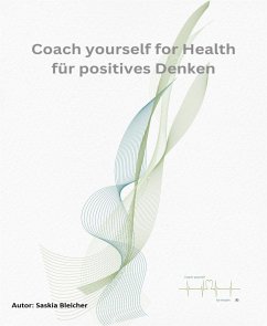 Coach yourself for Health für Positives Denken (eBook, ePUB) - Bleicher, Saskia