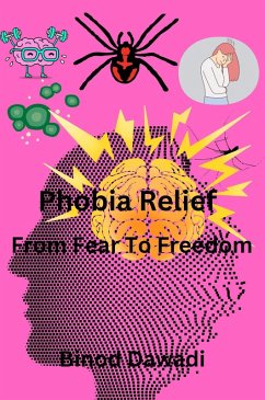 Phobia Relief From Fear To Freedom (eBook, ePUB) - Dawadi, Binod