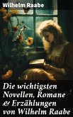 Die wichtigsten Novellen, Romane & Erzählungen von Wilhelm Raabe (eBook, ePUB)