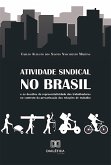 Atividade sindical no Brasil e os desafios da representatividade dos trabalhadores no contexto da precarização das relações de trabalho (eBook, ePUB)
